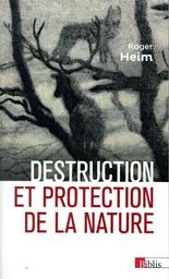 Destruction et protection de la nature / Roger Heim | Heim, Roger (1900-1979) - mycologue. Auteur