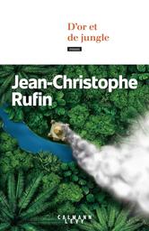 D'or et de jungle / Rufin, Jean-Christophe | Rufin, Jean-Christophe - Auteur du texte. Auteur