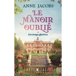 Le manoir oublié. 1, Les temps glorieux / Anne Jacobs | Jacobs, Anna (1941-....). Auteur