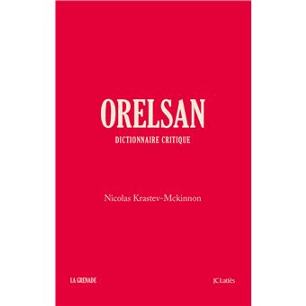 Orelsan : dictionnaire critique / Nicolas Krastev-Mckinnon | Krastev-Mckinnon, Nicolas. Auteur