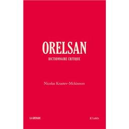 Orelsan : dictionnaire critique / Nicolas Krastev-Mckinnon | Krastev-Mckinnon, Nicolas. Auteur