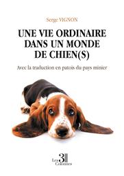Une vie ordinaire dans un monde de chien(s) / De Serge VIGNON | Vignon, Serge. Auteur