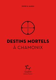 Destins mortels à Chamonix / Peter D. Mason | Mason, Peter D.. Auteur