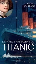 L'Etrange passagère du Titanic / Michel Garreau | Garreau, Michel. Auteur