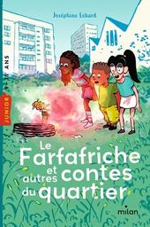 Le farfafriche et autres contes du quartier / Joséphine Lebard | Lebard, Joséphine. Auteur