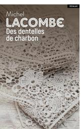 Des dentelles de charbon / Michel Lacombe | Lacombe, Michel (1952-....) - romancier. Auteur